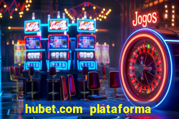 hubet.com plataforma de jogos